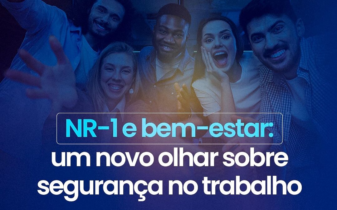 Segurança, saúde e motivação: o que a nova NR-1 reforça para as empresas